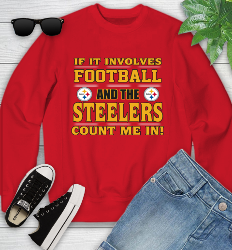 NFL If It Involves Football And The Pittsburgh Steelers Count Me In Sports Youth Sweatshirt 9