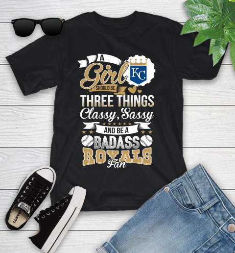 Kansas City Royals MLB Baseball A Girl Should Be Three Things Classy Sassy And A Be Badass Fan Youth T-Shirt