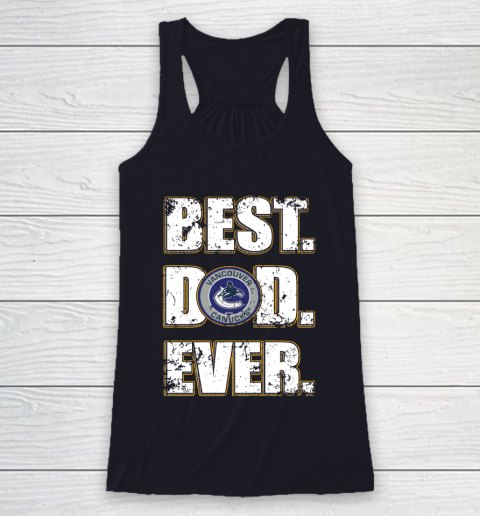 NHL Vancouver Canucks Hockey Best Dad Ever Family Shirt Racerback Tank 7