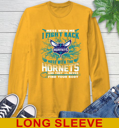 NBA Basketball Charlotte Hornets Mess With Me I Fight Back Mess With My Team And They'll Never Find Your Body Shirt Long Sleeve T-Shirt 2