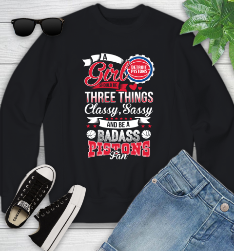 Detroit Pistons NBA A Girl Should Be Three Things Classy Sassy And A Be Badass Fan Youth Sweatshirt