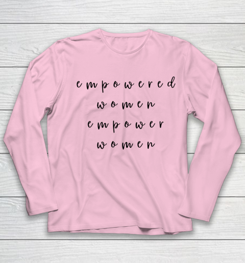 Empowered Women Empower Women Feminist Quote Women's Rights Youth Long Sleeve 6