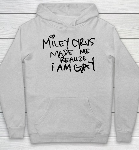 Miley Cyrus tshirt  Miley Cyrus Made Me Realize I Am Gay Hoodie 4