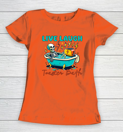 Funny Dread Optimism Humor Live Laugh Toaster Bath Skeleton Women's T-Shirt 2