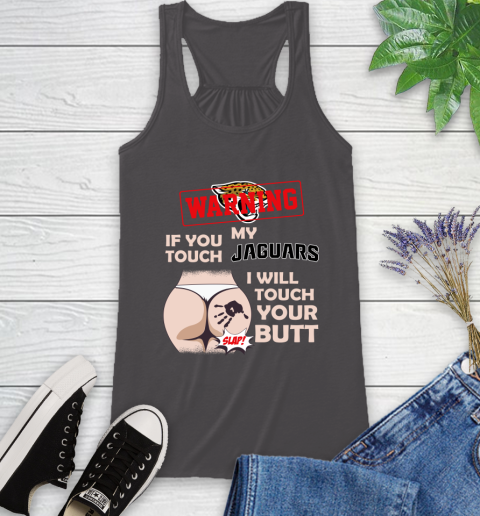 Jacksonville Jaguars NFL Football Warning If You Touch My Team I Will Touch My Butt Racerback Tank 11