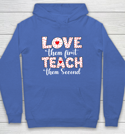 Love Them First, Teach Them Second  Inspirational Teacher Hoodie 5
