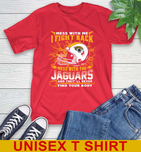 NFL Football Jacksonville Jaguars Mess With Me I Fight Back Mess With My Team And They'll Never Find Your Body Shirt T-Shirt 12