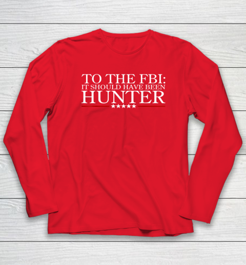 To The FBI It Should Have Been Hunter Long Sleeve T-Shirt 6