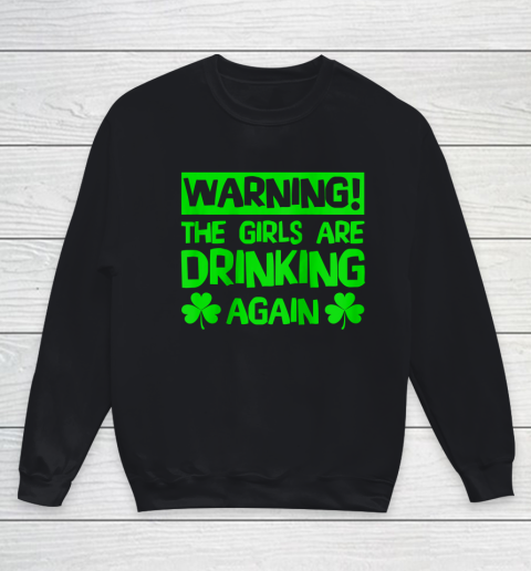 Warning the Girls are Drinking Again Saint Patricks Youth Sweatshirt