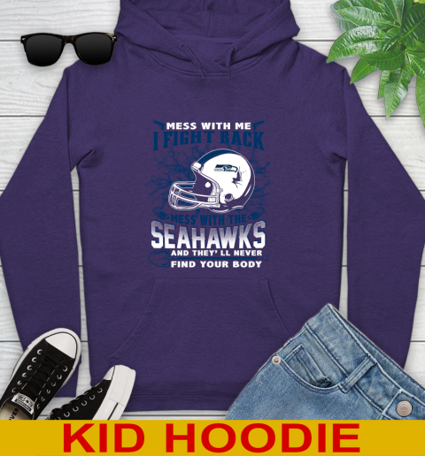 NFL Football Seattle Seahawks Mess With Me I Fight Back Mess With My Team And They'll Never Find Your Body Shirt Youth Hoodie 5