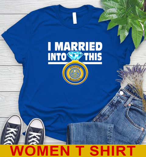 Denver Nuggets NBA Basketball I Married Into This My Team Sports Women's T-Shirt 10