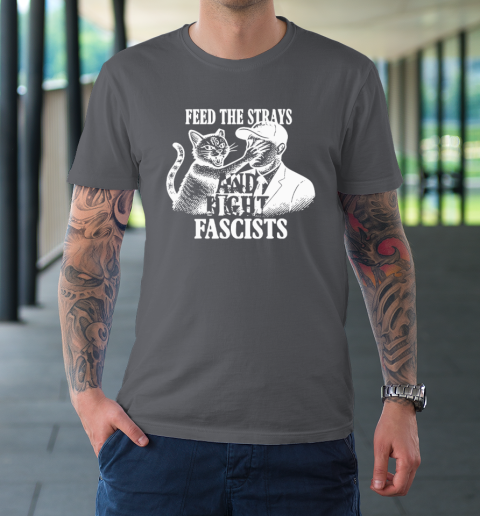 Feed The Strays And Fight Fascists T-Shirt 6