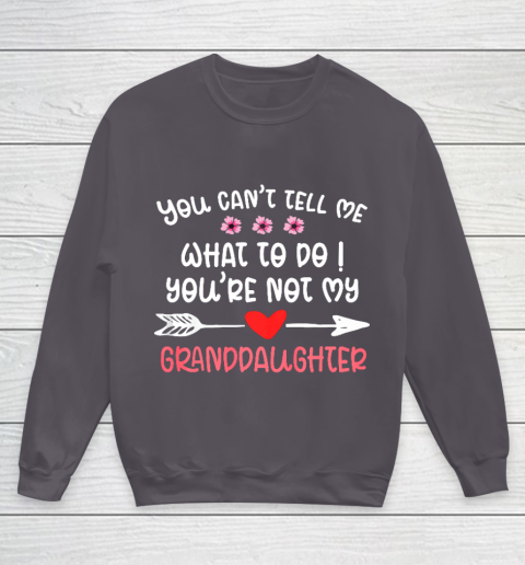 You Can t Tell Me What To Do You re Not My Granddaughter Youth Sweatshirt 5