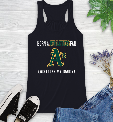 MLB Baseball Oakland Athletics Loyal Fan Just Like My Daddy Shirt Racerback Tank - Image 8