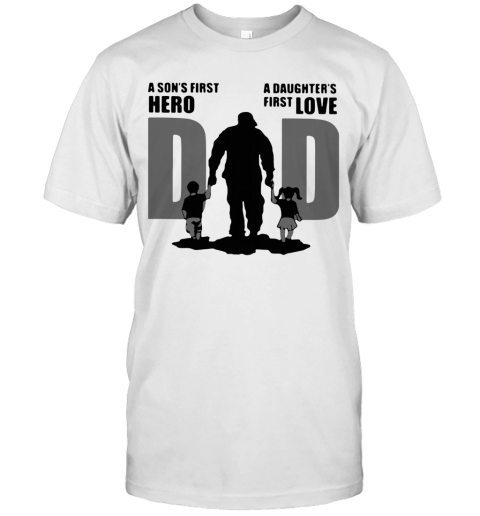 Dad A Son's First Hero A Daughter's First Love T-Shirt