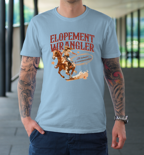Cowgirl Elopement Wrangler All Behavior Is Communication T-Shirt 5