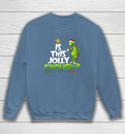 Grinch Is this jolly enough Noel merry christmas Sweatshirt 6