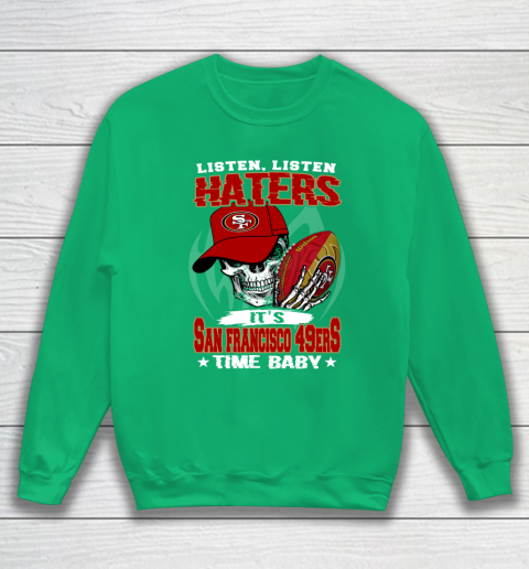Listen Haters It is 49ERS Time Baby NFL Sweatshirt 5