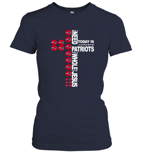 NFL All I Need Today Is A Little Bit Of New England Patriots And A Whole Lot Of Jesus Football HK9UWZSFCAN ladies t shirt 20 95 151514 front navy