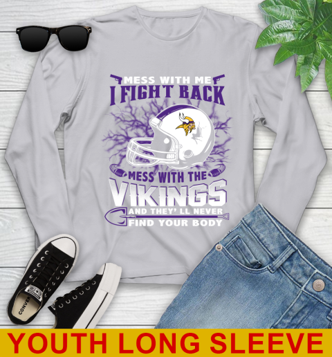 NFL Football Minnesota Vikings Mess With Me I Fight Back Mess With My Team And They'll Never Find Your Body Shirt Youth Long Sleeve 5