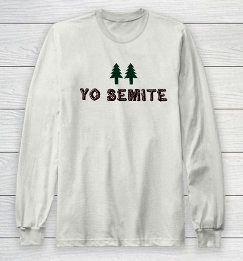 Yo Semite Shirt Makes a Comeback After Trump Mispronounces Yosemite National Park Long Sleeve T-Shirt 9