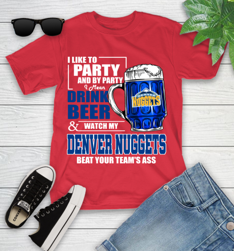NBA Drink Beer and Watch My Denver Nuggets Beat Your Team's Ass Basketball Youth T-Shirt 13