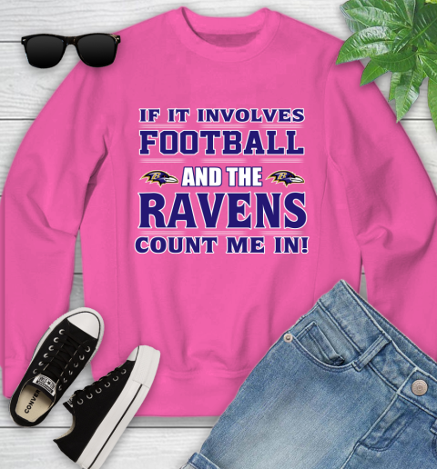 NFL If It Involves Football And The Baltimore Ravens Count Me In Sports Youth Sweatshirt 7