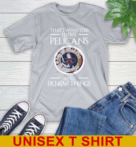 New Orleans Pelicans NBA Basketball That's What I Do I Love My Team And I Know Things Game Of Thrones 5