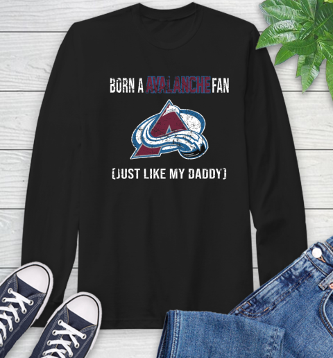NHL Colorado Avalanche Hockey Loyal Fan Just Like My Daddy Shirt Long Sleeve T-Shirt