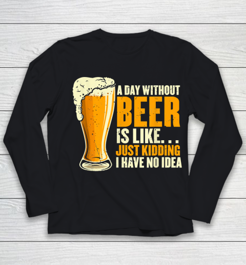 Beer Lover Funny Shirt A Day Without Beer Is Like Funny Design For Beer Lovers Youth Long Sleeve