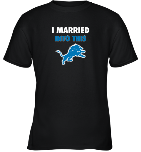 I Married Into This Detroit Lions Youth T-Shirt