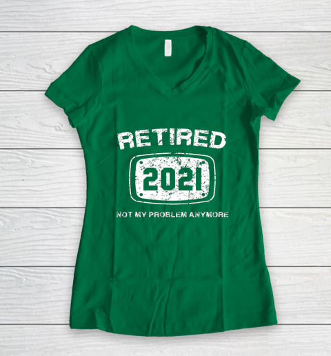 Retired 2021 Not My Problem Anymore Funny Gift Women's V-Neck T-Shirt 3