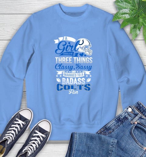 Indianapolis Colts NFL Football A Girl Should Be Three Things Classy Sassy And A Be Badass Fan Sweatshirt 12 Indianapolis Colts NFL Football A Girl Should Be Three Things Classy Sassy And A Be Badass Fan Sweatshirt - Image 12