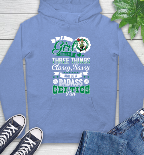 Boston Celtics NBA A Girl Should Be Three Things Classy Sassy And A Be Badass Fan Hoodie 11