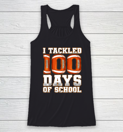 100 Days Of School Shirt Tackled 100 Days Of School Football Racerback Tank