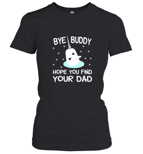 Bye Buddy Hope You Find Your Dad Women's T-Shirt