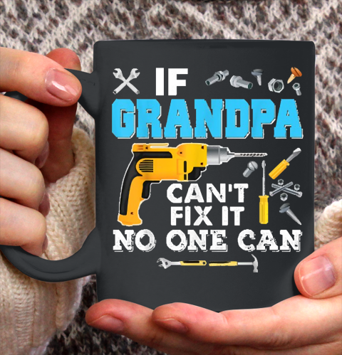 If Grandpa Cant Fix It No One Can Father Day Ceramic Mug 11oz