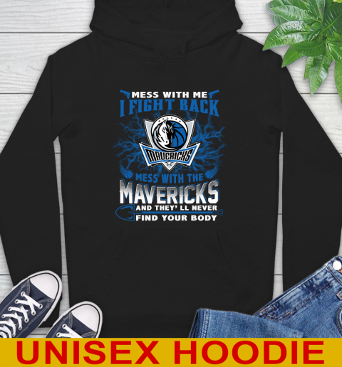 NBA Basketball Dallas Mavericks Mess With Me I Fight Back Mess With My Team And They'll Never Find Your Body Shirt Hoodie