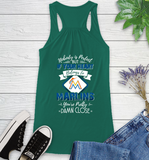 MLB Baseball Miami Marlins Nobody Is Perfect But If Your Heart Belongs To Marlins You're Pretty Damn Close Shirt Racerback Tank 4