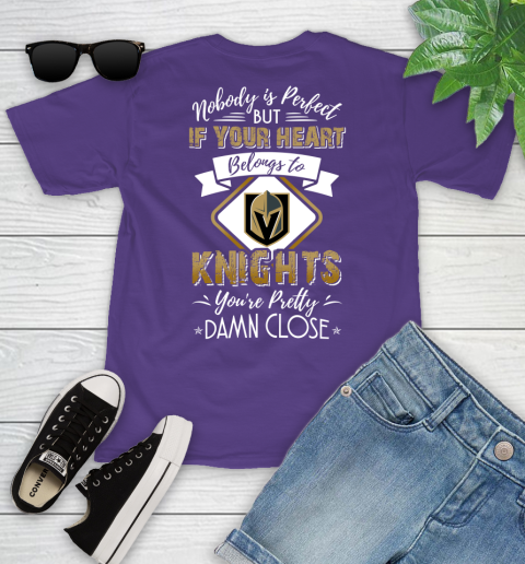 NHL Hockey Vegas Golden Knights Nobody Is Perfect But If Your Heart Belongs To Knights You're Pretty Damn Close Shirt Youth T-Shirt 3