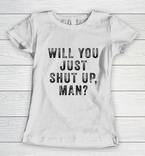 Will you just shut up man Joe Biden Quote Women's T-Shirt