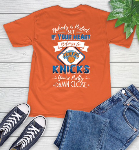 NBA Basketball New York Knicks Nobody Is Perfect But If Your Heart Belongs To Knicks You're Pretty Damn Close Shirt T-Shirt 4