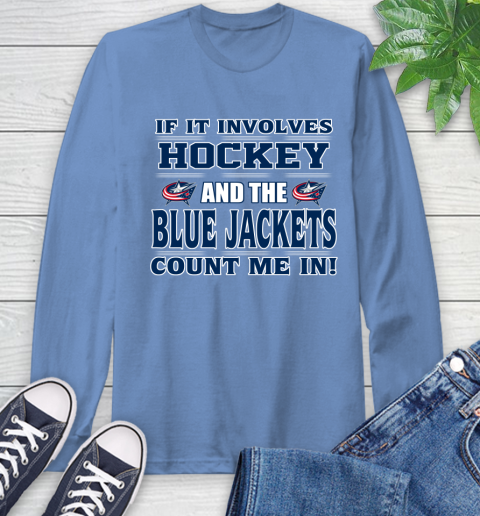 NHL If It Involves Hockey And The Columbus Blue Jackets Count Me In Sports Long Sleeve T-Shirt 11