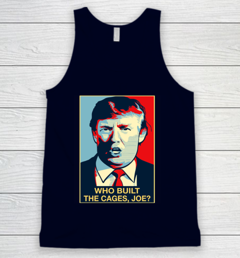 Trump Who Built The Cages Joe Tank Top 2