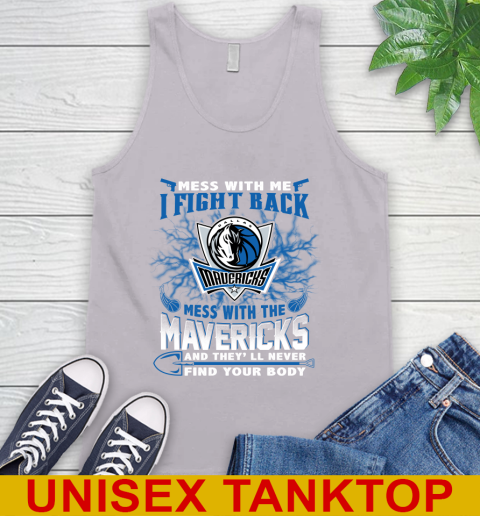 NBA Basketball Dallas Mavericks Mess With Me I Fight Back Mess With My Team And They'll Never Find Your Body Shirt Tank Top 3