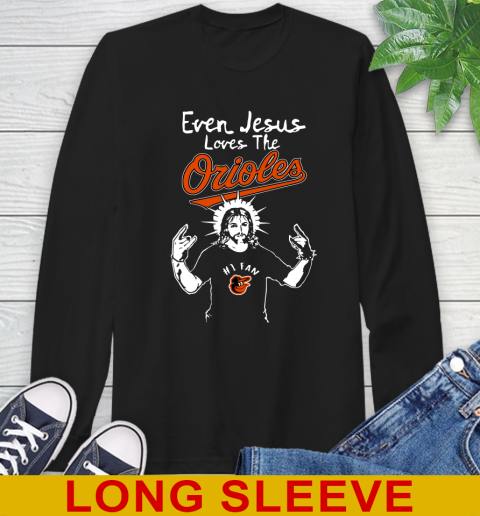 Baltimore Orioles MLB Baseball  Even Jesus Loves The Orioles Shirt Long Sleeve T-Shirt