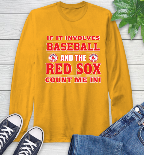 MLB If It Involves Baseball And The Boston Red Sox Count Me In Sports Long Sleeve T-Shirt 3