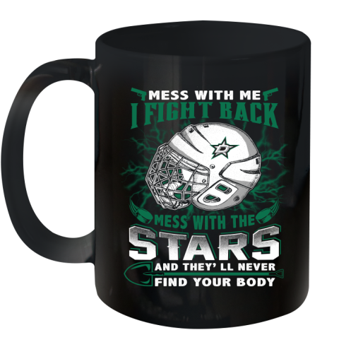 NHL Hockey Dallas Stars Mess With Me I Fight Back Mess With My Team And They'll Never Find Your Body Shirt Ceramic Mug 11oz