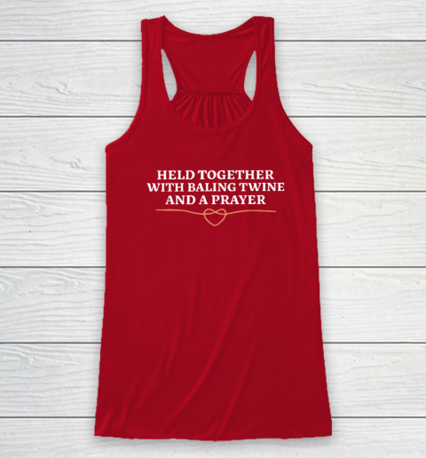 Held Together With Baling Twine And A Prayer Racerback Tank 3