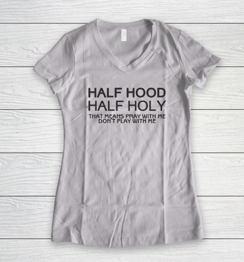 Half Hood Half Holy Women's V-Neck T-Shirt